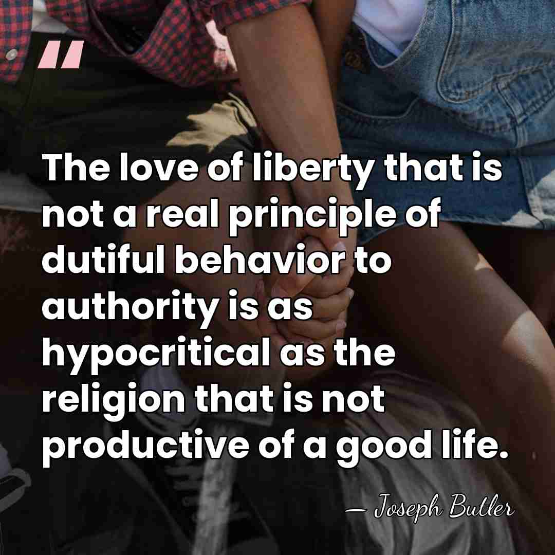 The love of liberty that is not a real principle of dutiful&hellip; - Joseph Butler