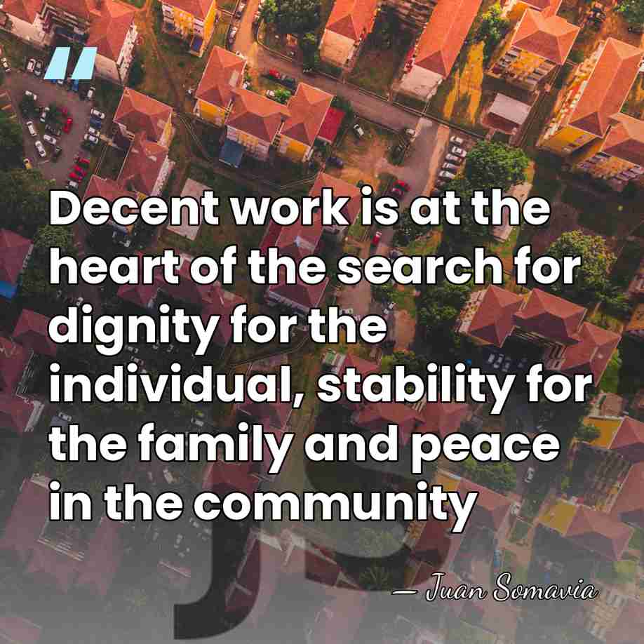 Decent work is at the heart of the search for dignity for&hellip; - Juan Somavia