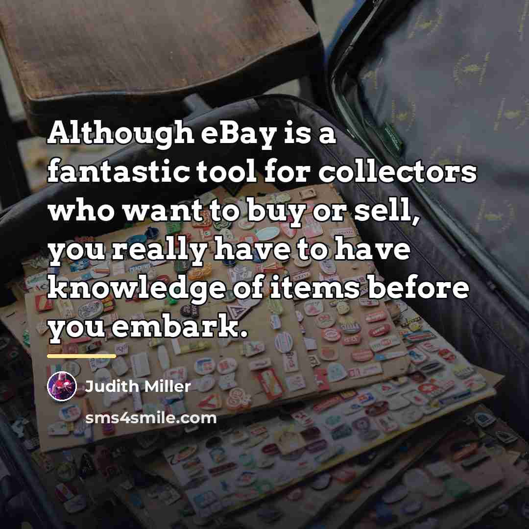 “Although eBay is a fantastic tool for collectors who want…” quote by Judith Miller