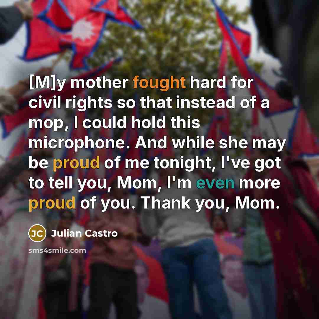 “[M]y mother fought hard for civil rights so that instead…” quote by Julian Castro