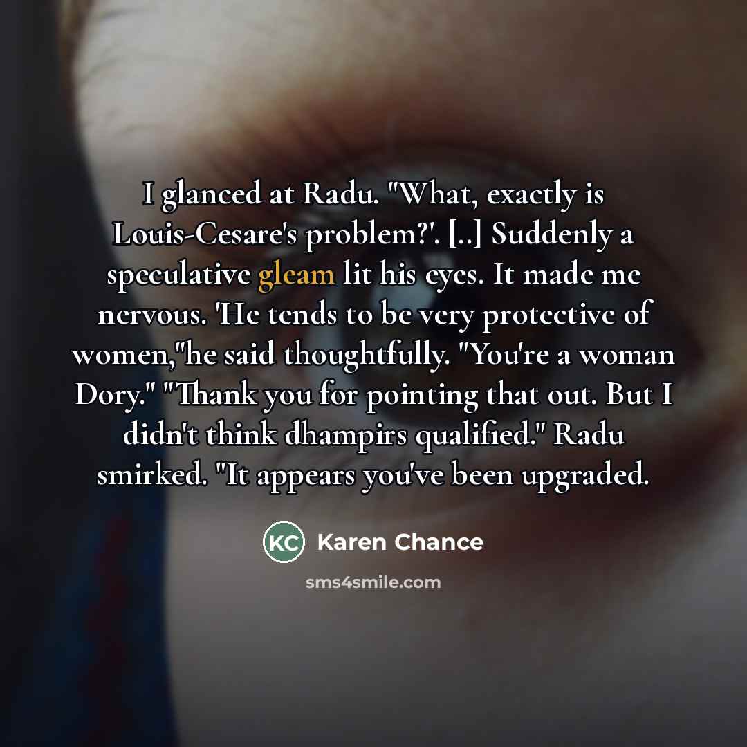 “I glanced at Radu. "What, exactly is Louis-Cesare's problem?'. [..]…” quote by Karen Chance