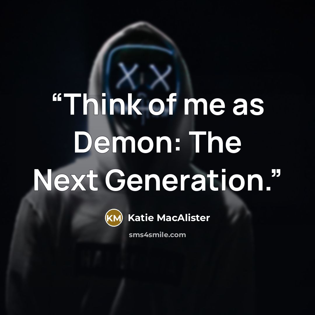 “Think of me as Demon: The Next Generation.” quote by Katie MacAlister