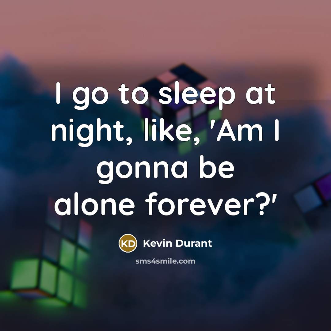 “I go to sleep at night, like, 'Am I gonna…” quote by Kevin Durant
