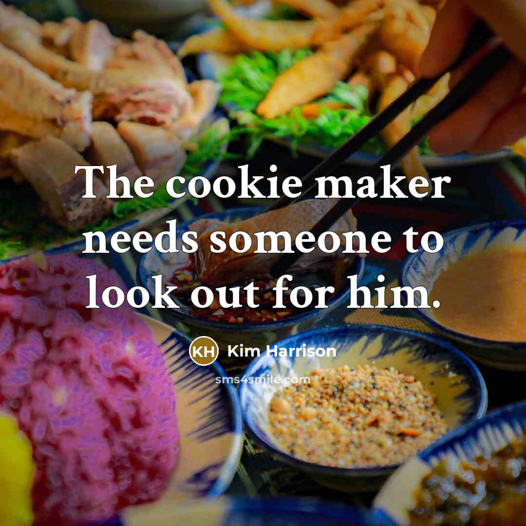 “The cookie maker needs someone to look out for him.” quote by Kim Harrison