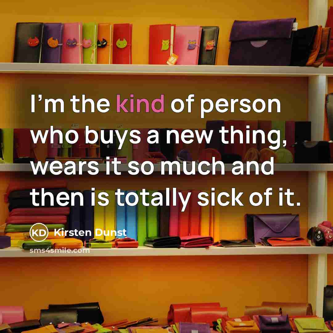 “I'm the kind of person who buys a new thing,…” quote by Kirsten Dunst