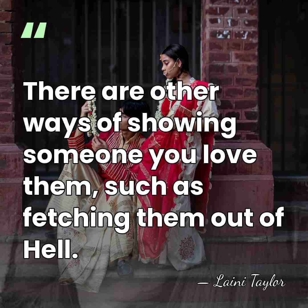 There are other ways of showing someone you love them, such as&hellip; - Laini Taylor