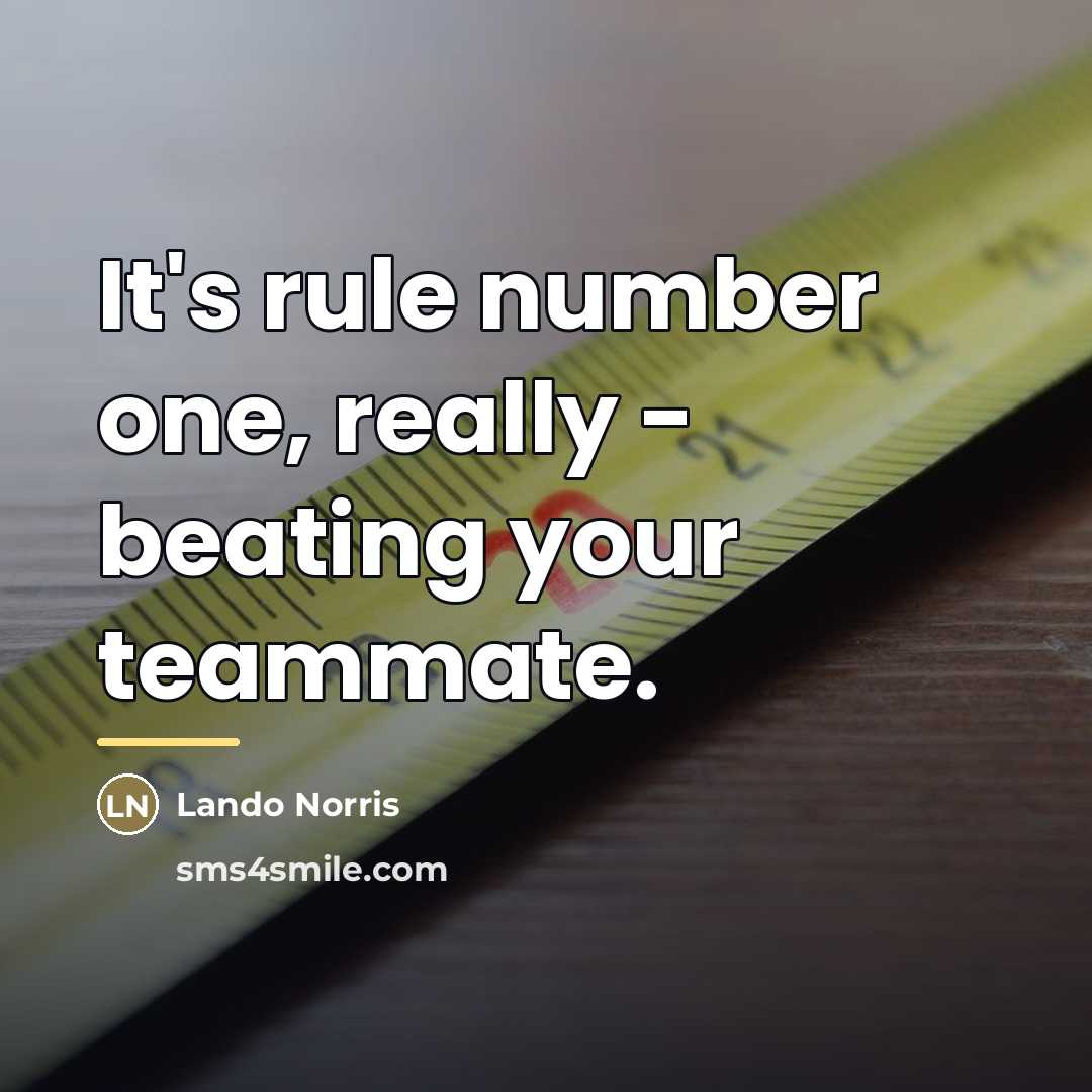 “It's rule number one, really - beating your teammate.…” quote by Lando Norris