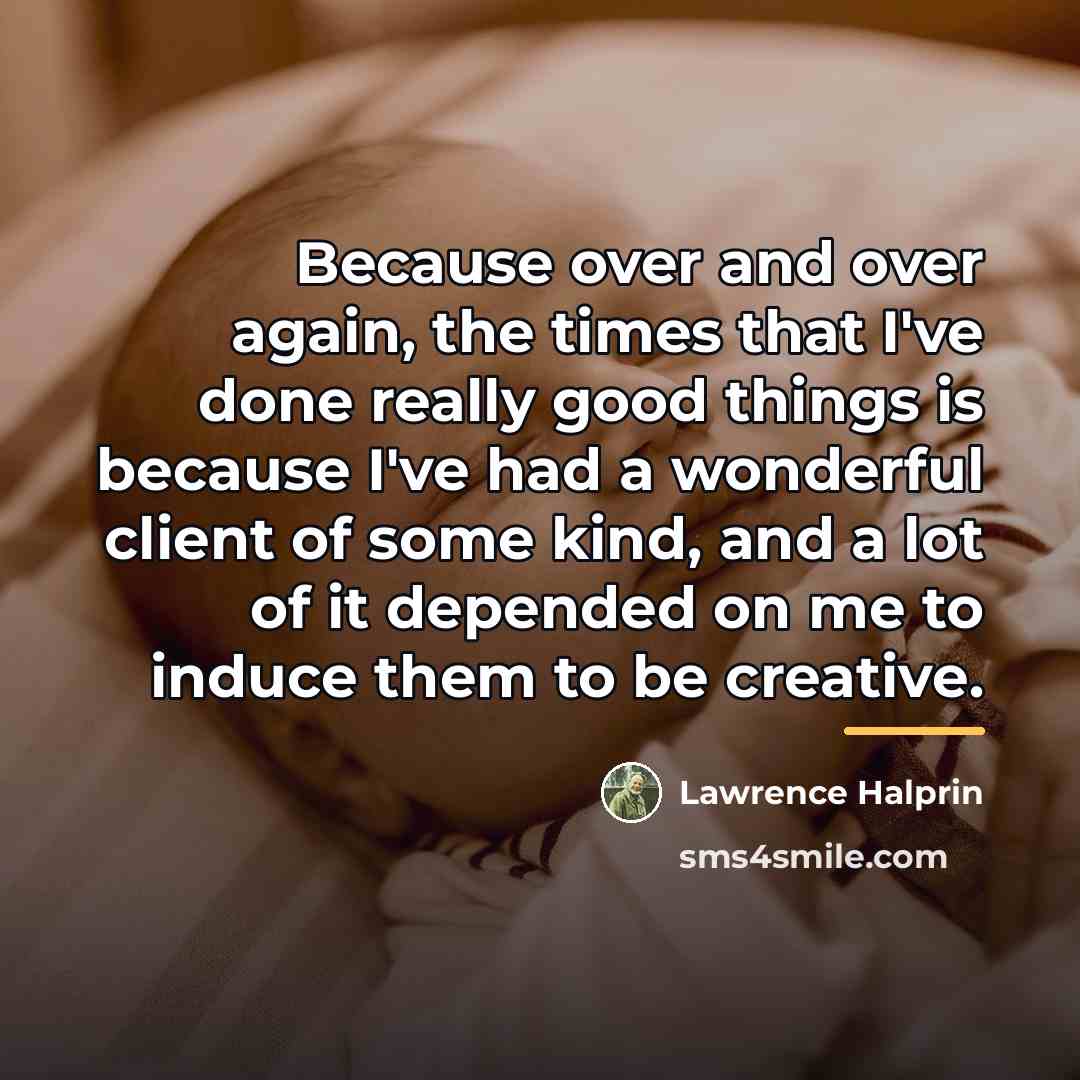 “Because over and over again, the times that I've done…” quote by Lawrence Halprin