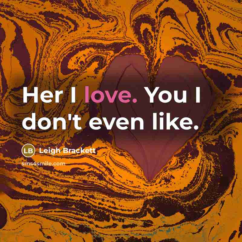 “Her I love. You I don't even like.…” quote by Leigh Brackett