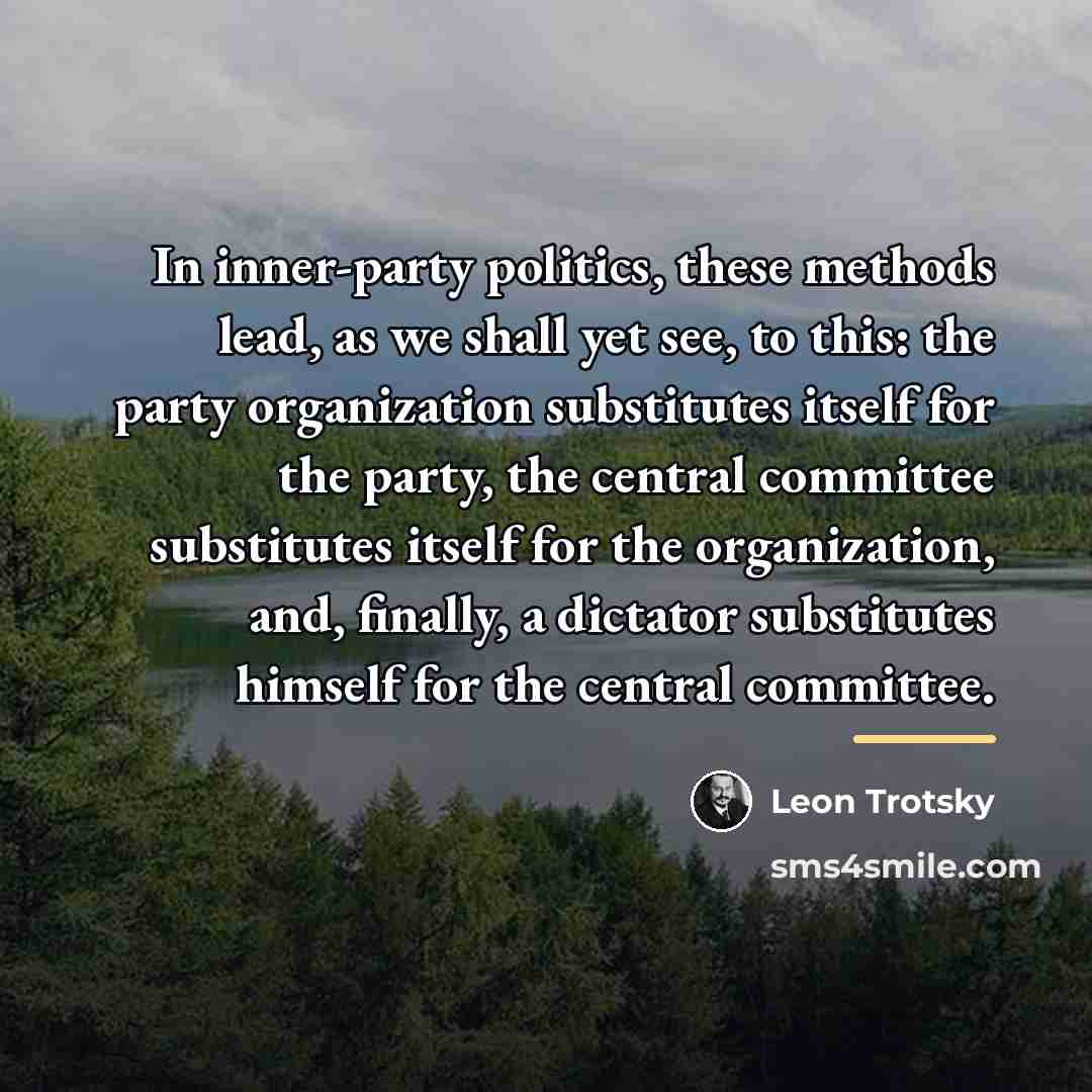 “In inner-party politics, these methods lead, as we shall yet…” quote by Leon Trotsky