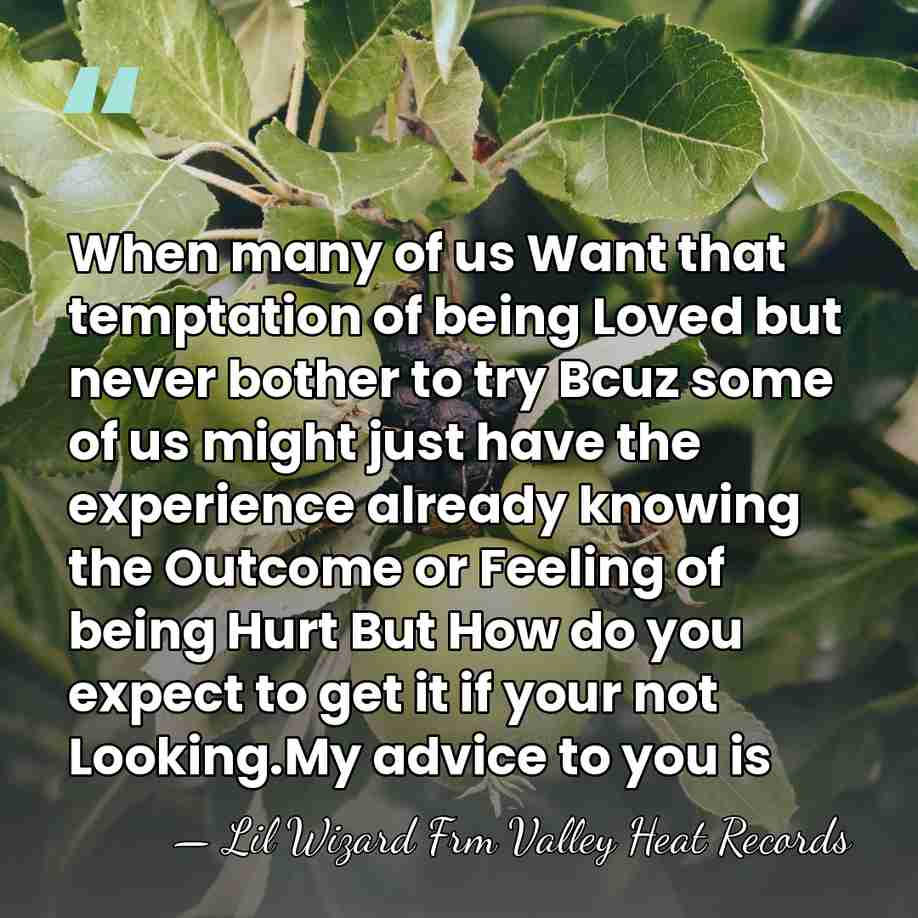 When many of us Want that temptation of being Loved but never&hellip; - Lil Wizard Frm Valley Heat Records