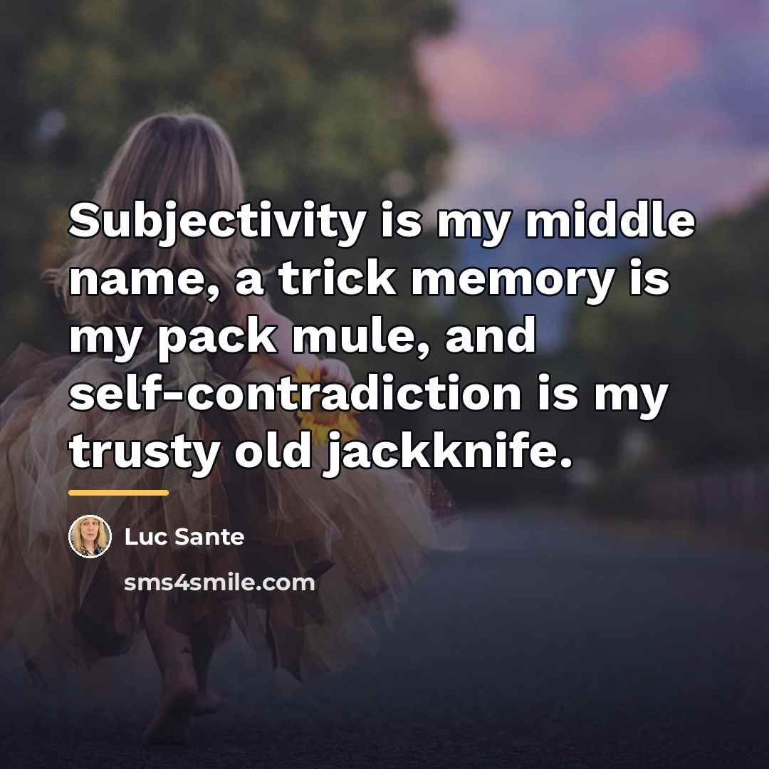 “Subjectivity is my middle name, a trick memory is my…” quote by Luc Sante