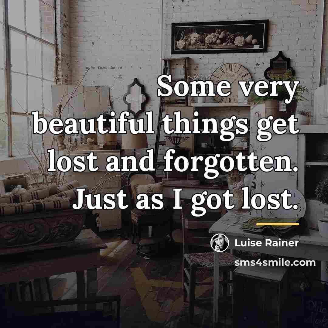 “Some very beautiful things get lost and forgotten. Just as…” quote by Luise Rainer