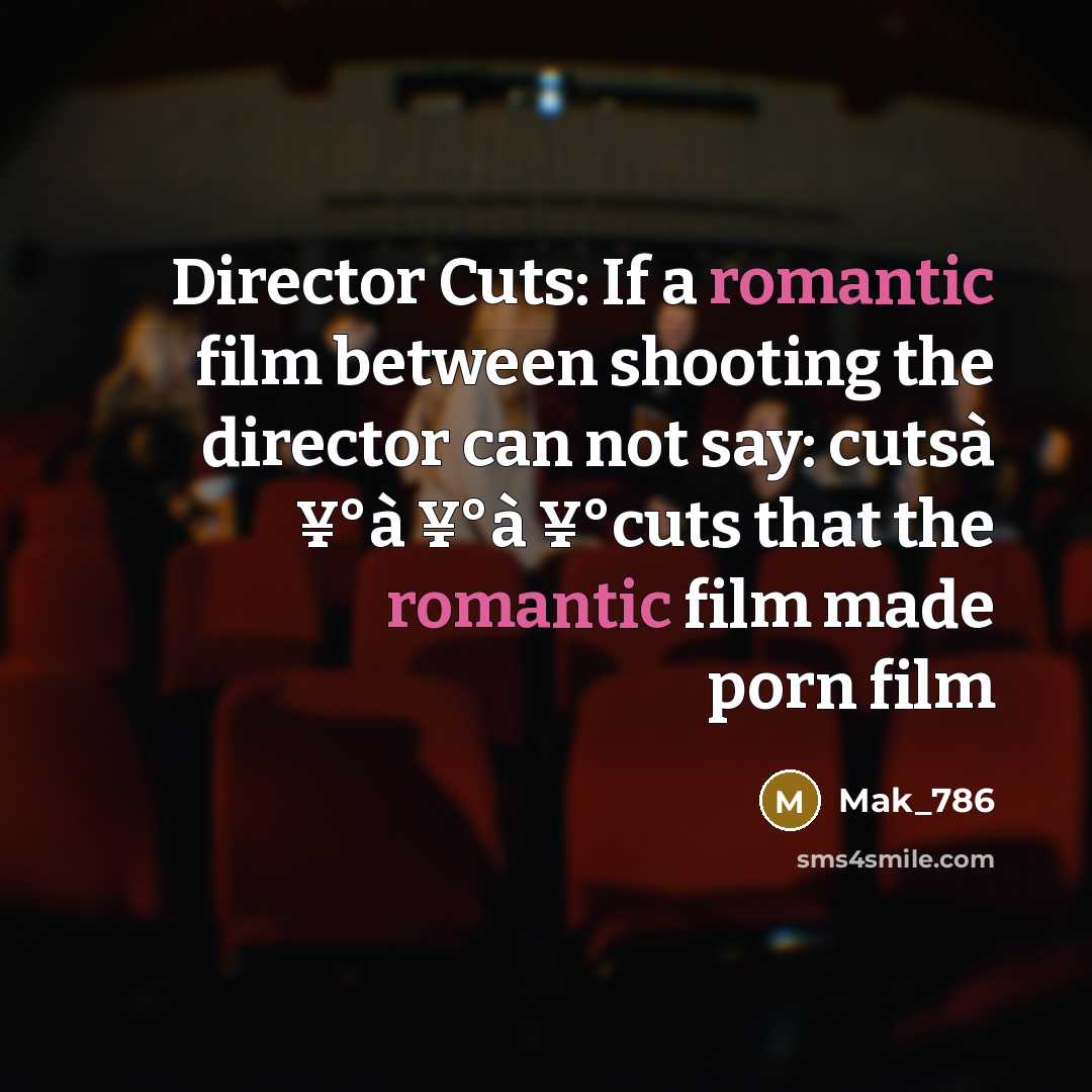 “Director Cuts: If a romantic film between shooting the director…” quote by Mak_786