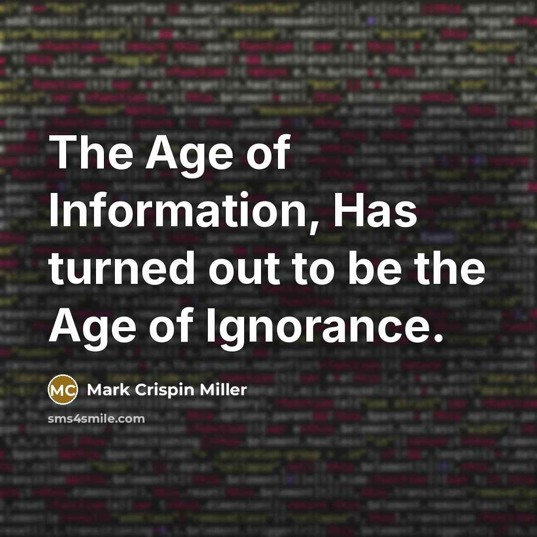 “The Age of Information, Has turned out to be the…” quote by Mark Crispin Miller