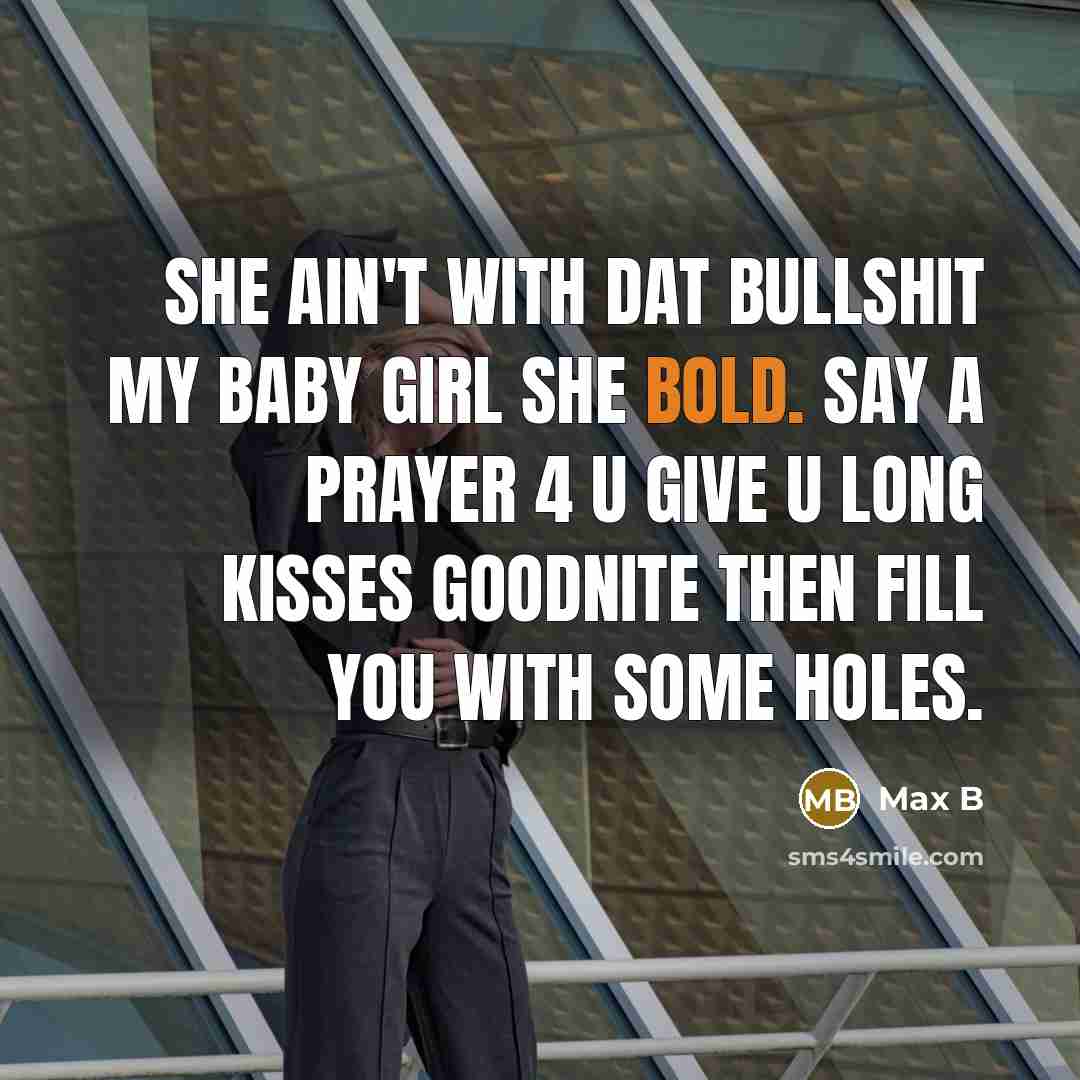 “She ain't with dat bullshit my baby girl she bold.…” quote by Max B
