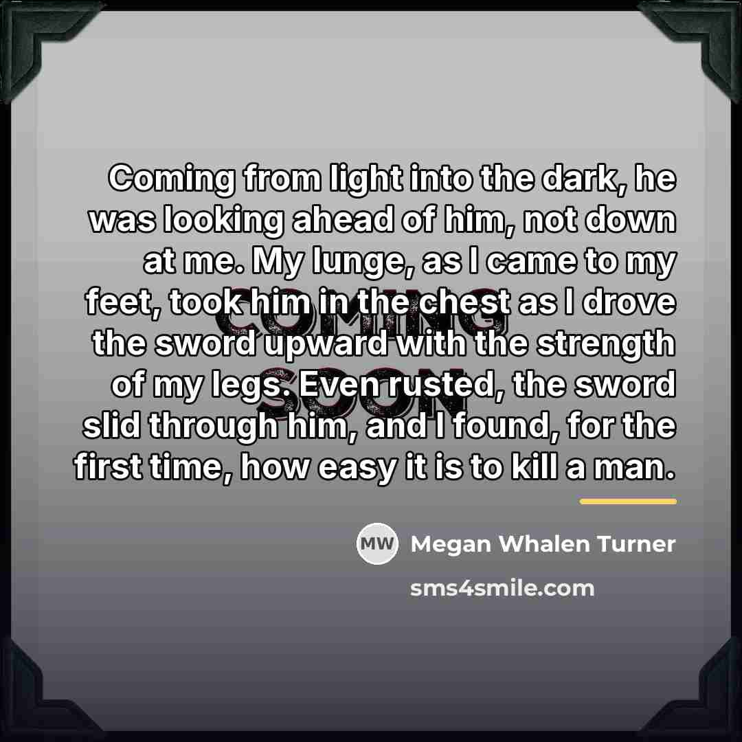 “Coming from light into the dark, he was looking ahead…” quote by Megan Whalen Turner