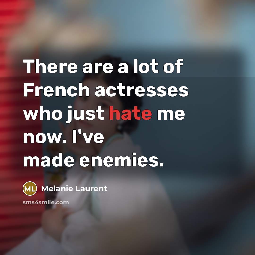 “There are a lot of French actresses who just hate…” quote by Melanie Laurent