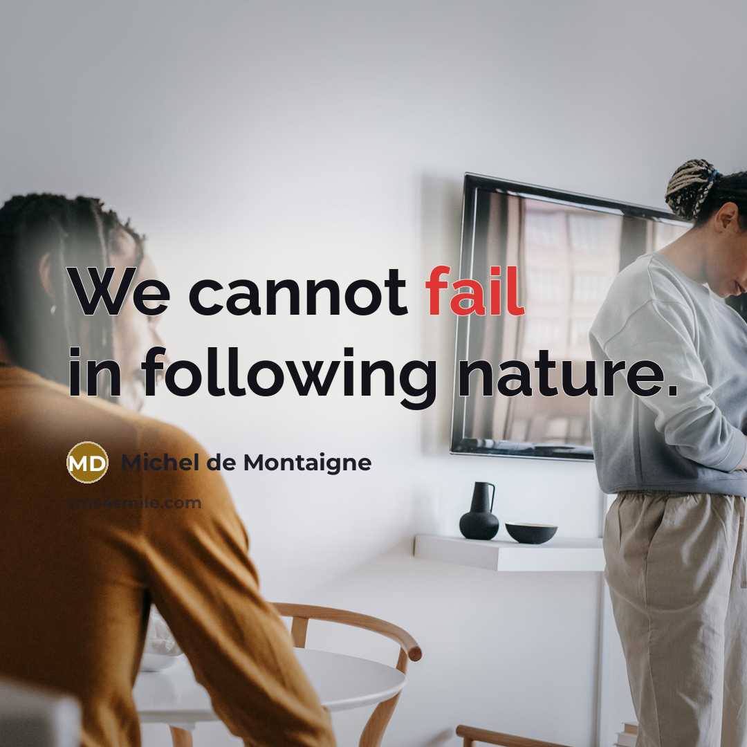 “We cannot fail in following nature.…” quote by Michel de Montaigne