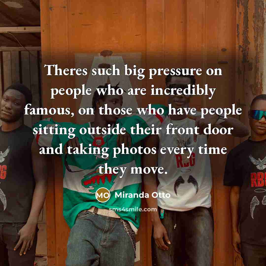 “Theres such big pressure on people who are incredibly famous,…” quote by Miranda Otto
