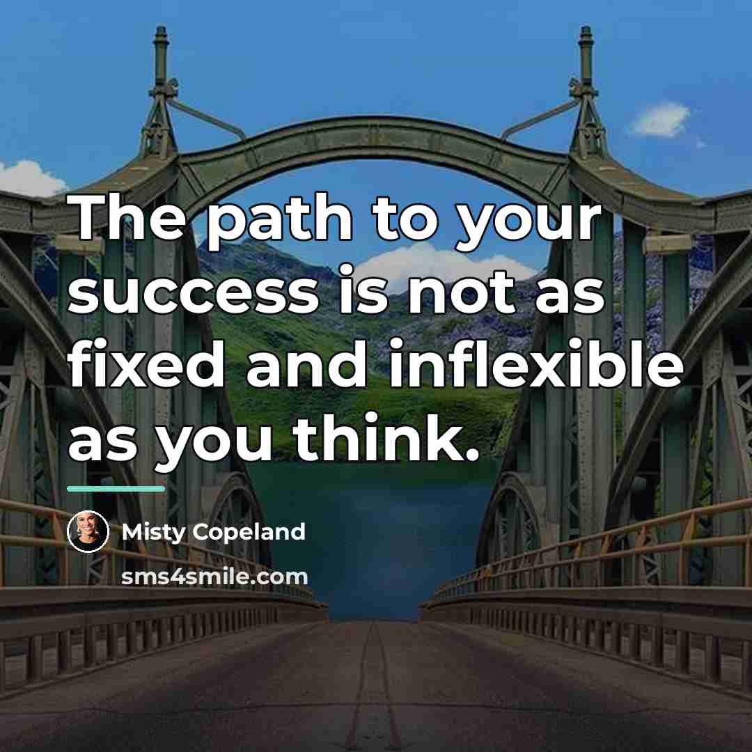 “The path to your success is not as fixed and…” quote by Misty Copeland