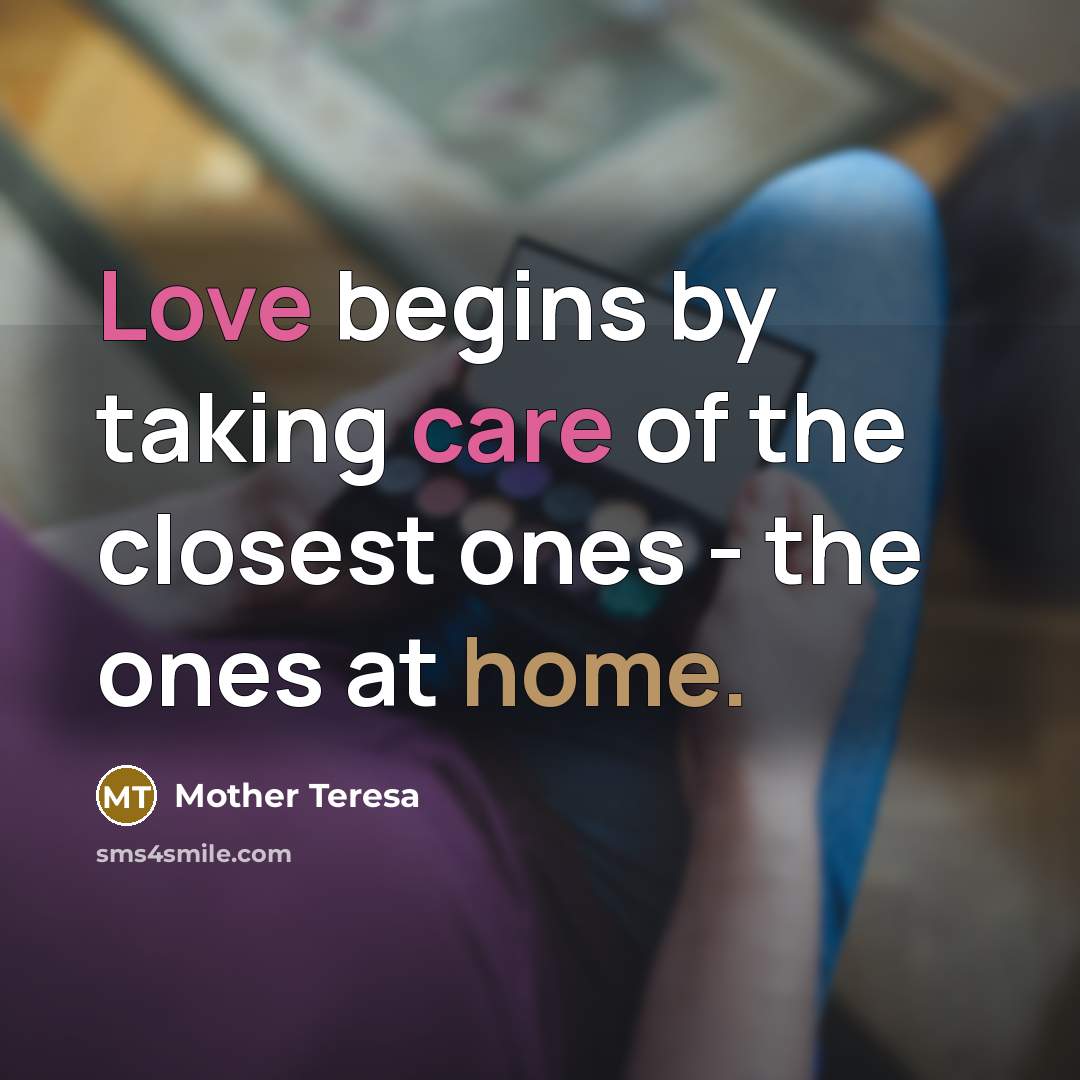 “Love begins by taking care of the closest ones -…” quote by Mother Teresa