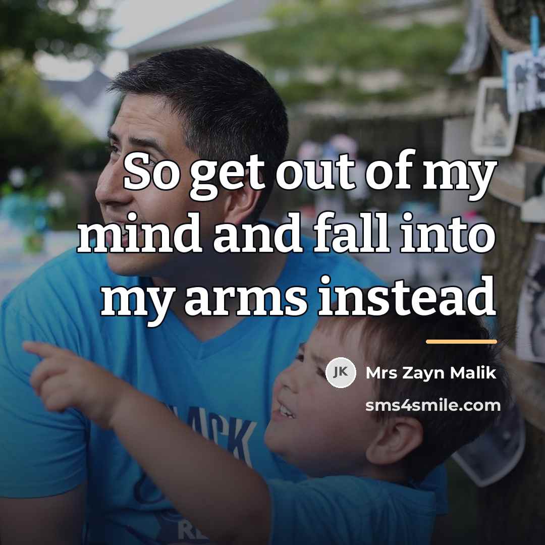 “So get out of my mind and fall into my…” quote by Mrs Zayn Malik