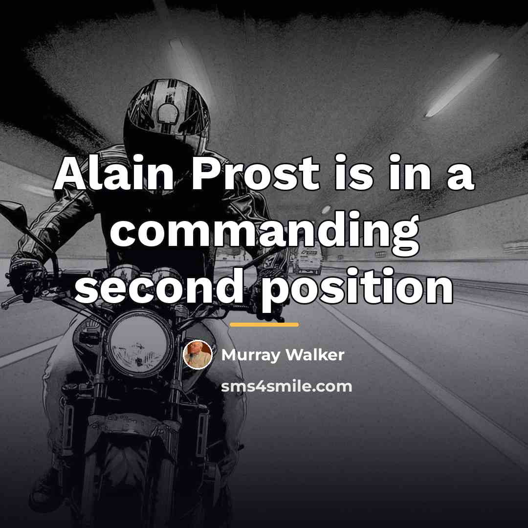 “Alain Prost is in a commanding second position…” quote by Murray Walker