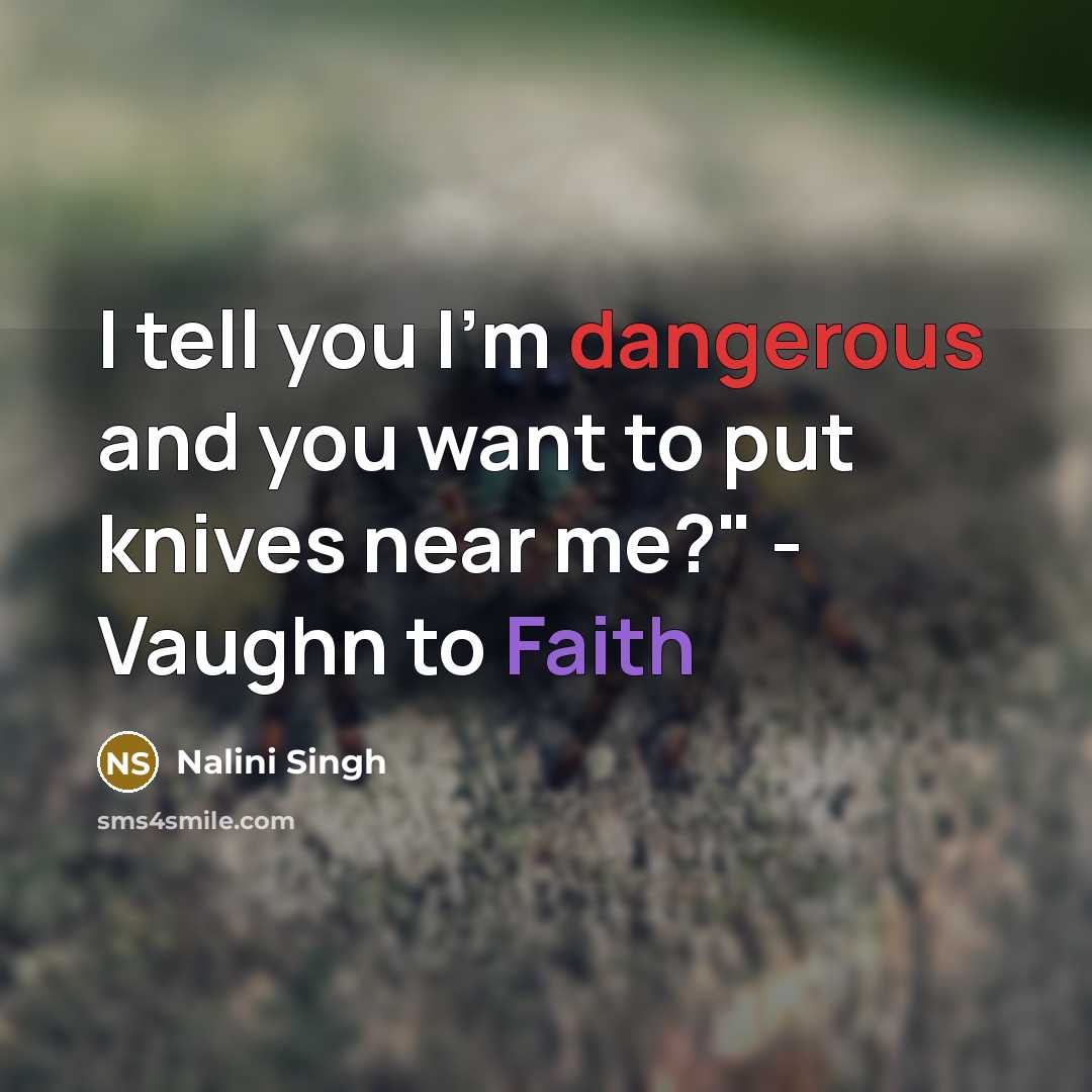 “I tell you I'm dangerous and you want to put…” quote by Nalini Singh