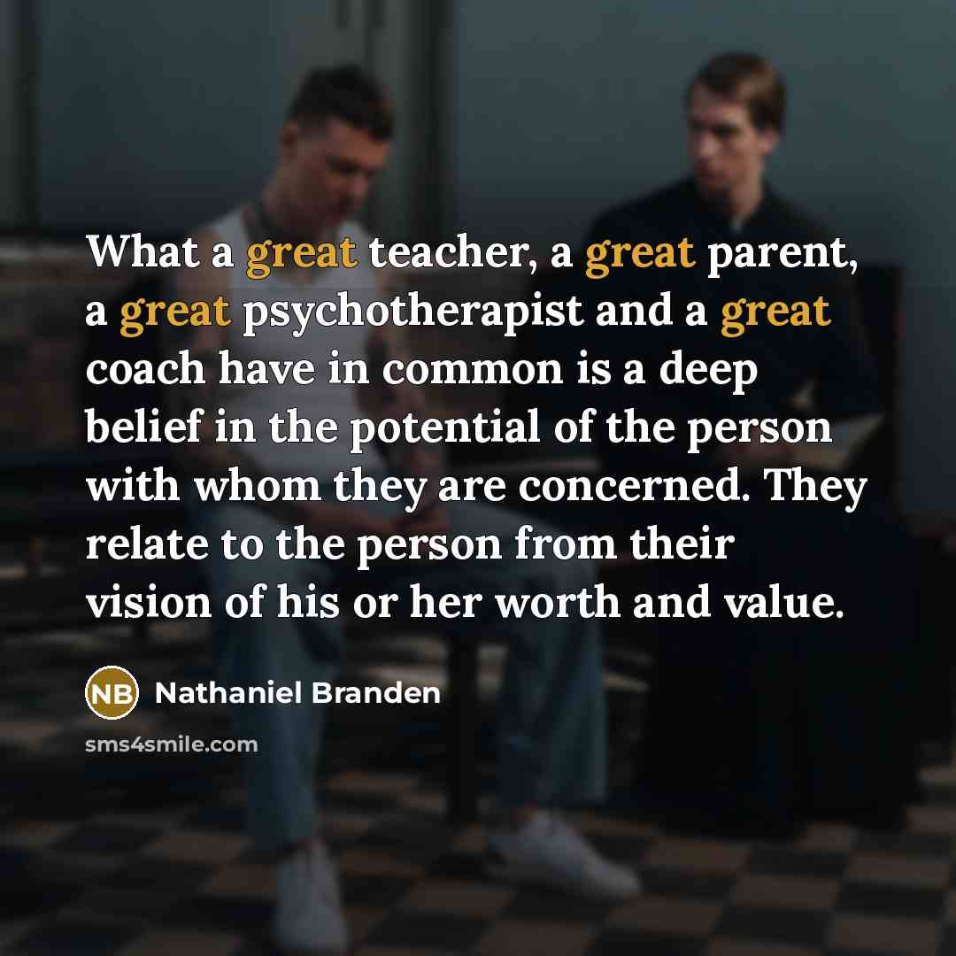 “What a great teacher, a great parent, a great psychotherapist…” quote by Nathaniel Branden