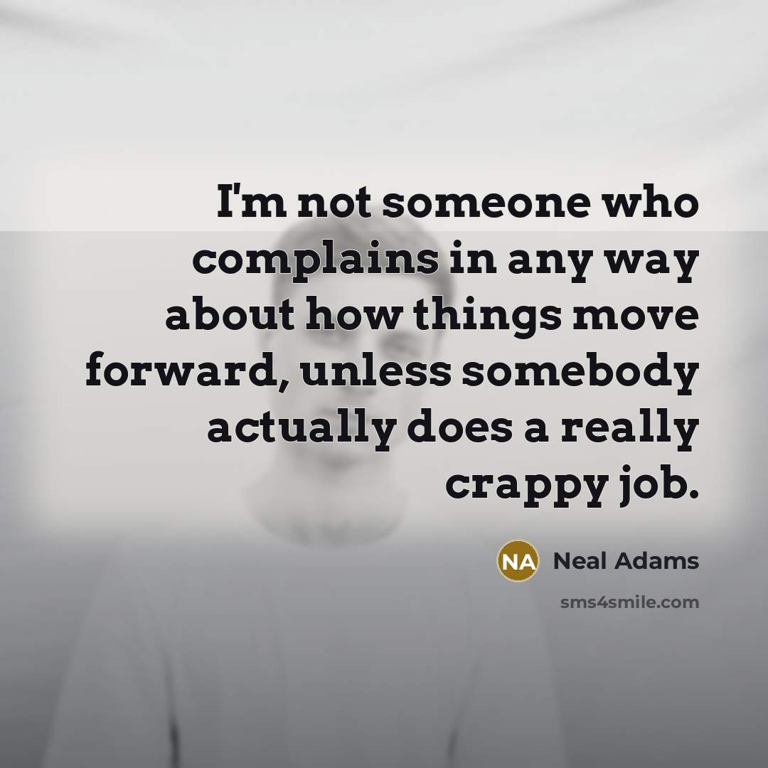 “I'm not someone who complains in any way about how…” quote by Neal Adams