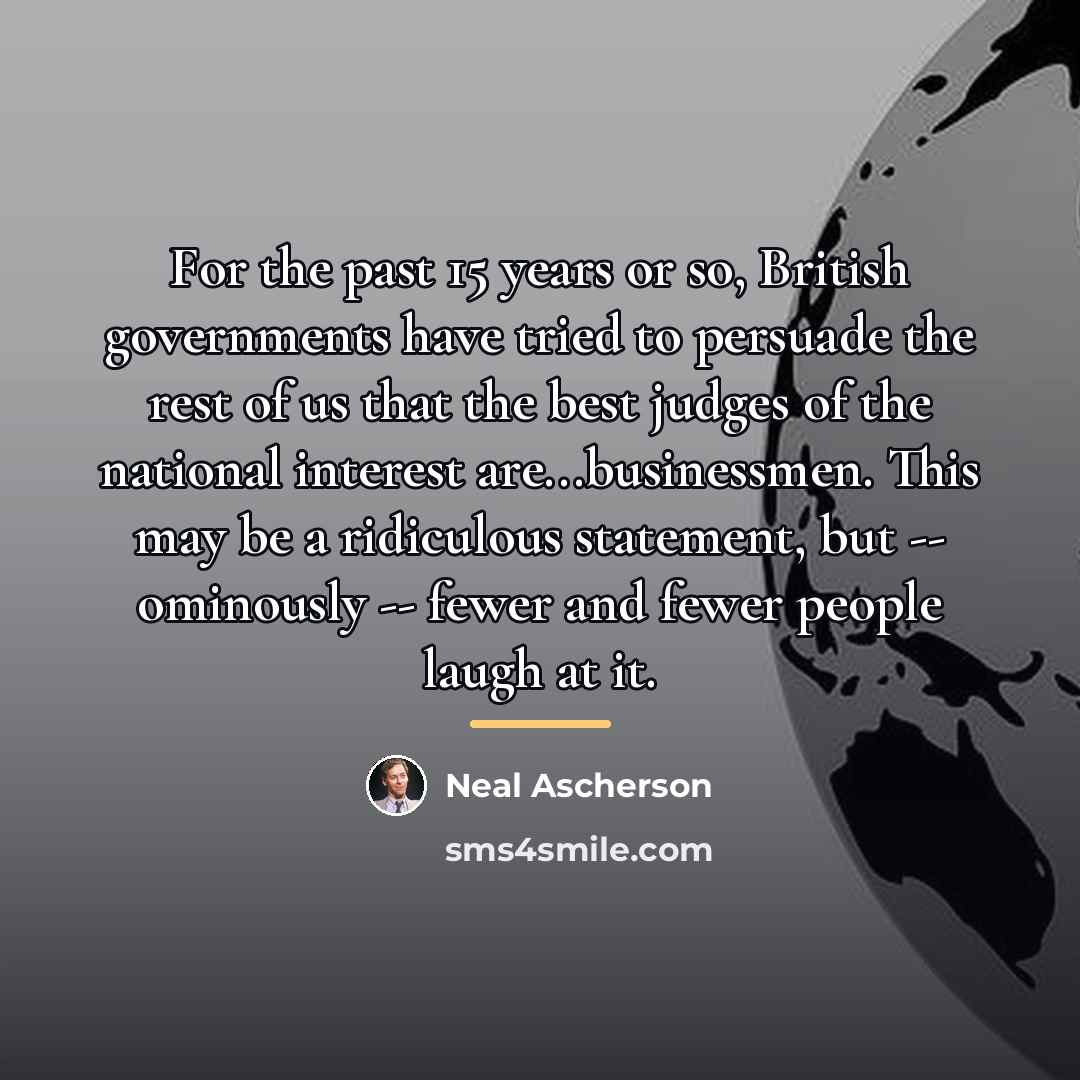 “For the past 15 years or so, British governments have…” quote by Neal Ascherson