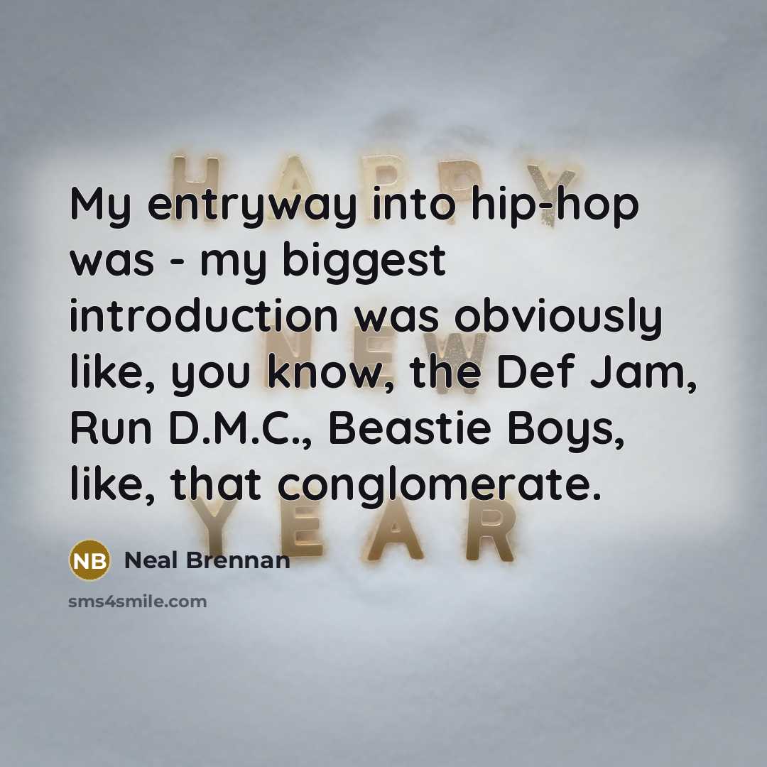 “My entryway into hip-hop was - my biggest introduction was…” quote by Neal Brennan