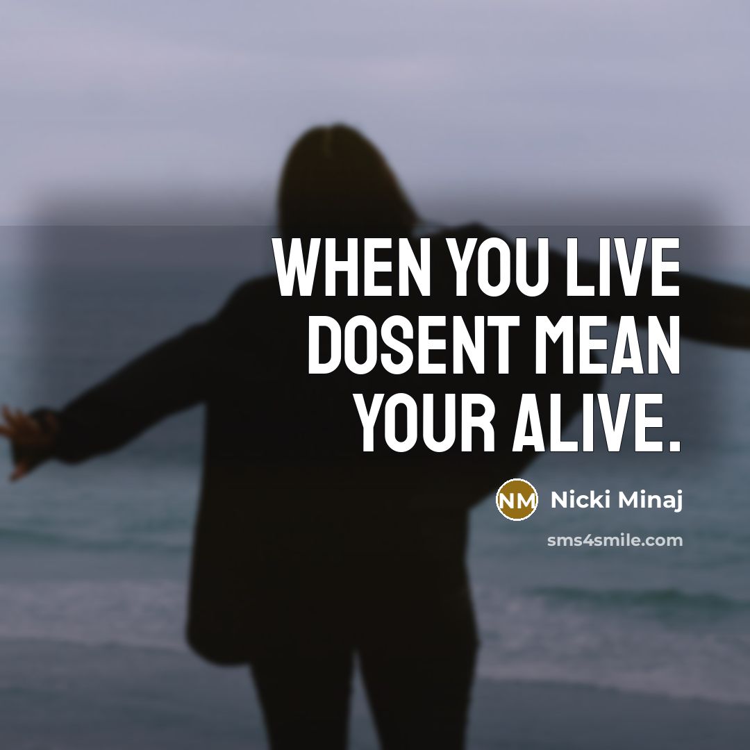 “When you live dosent mean your alive.” quote by Nicki Minaj