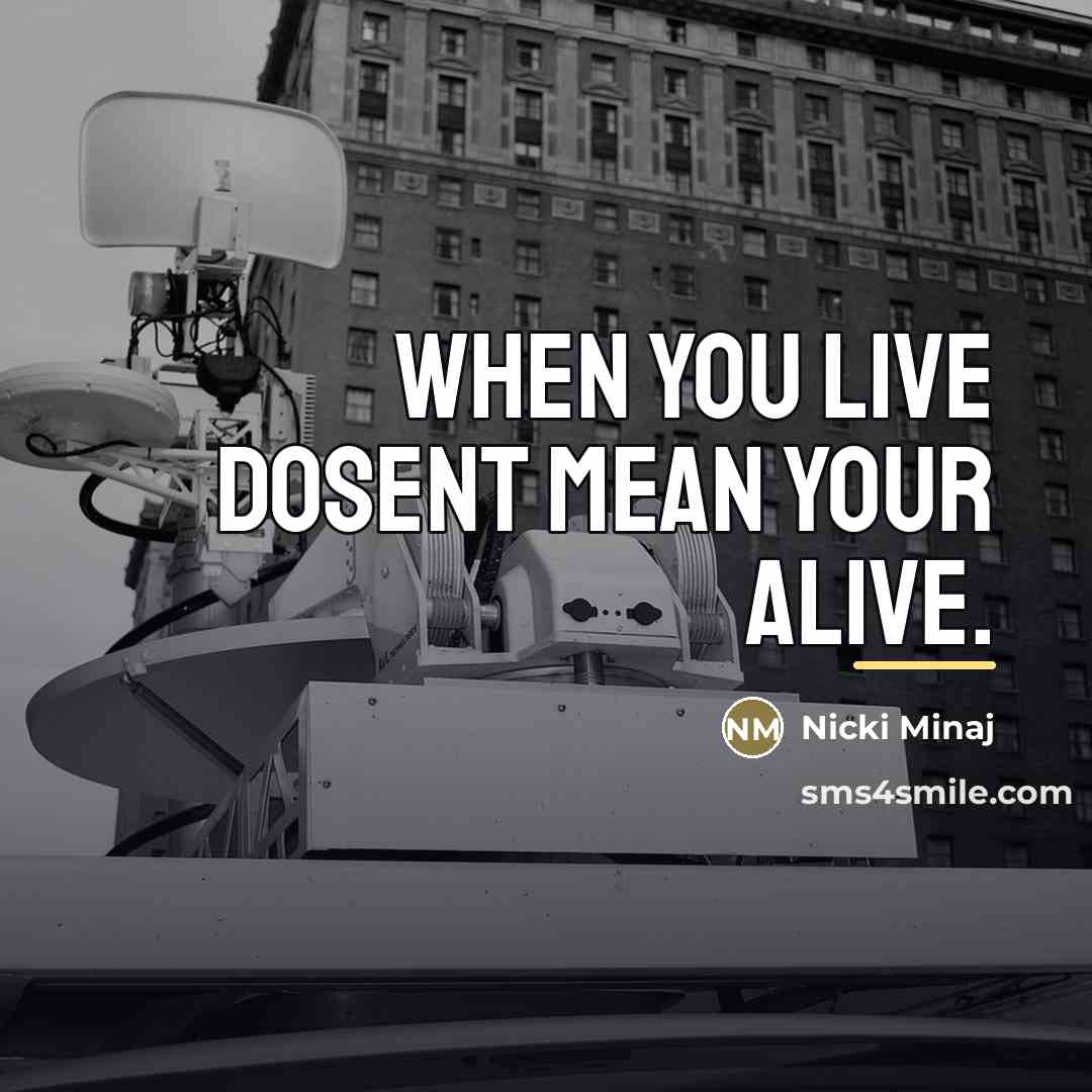 “When you live dosent mean your alive.…” quote by Nicki Minaj