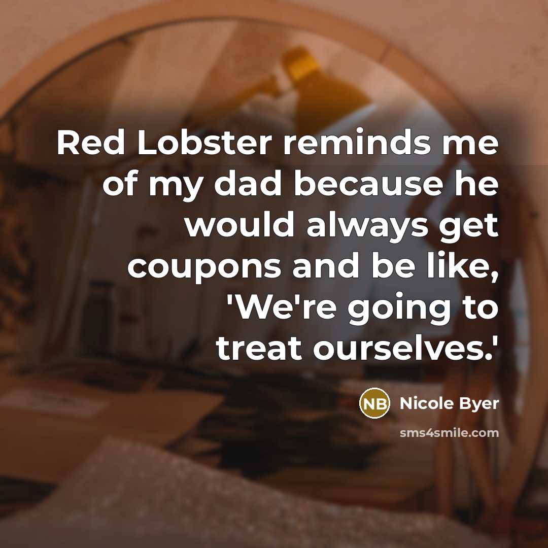 “Red Lobster reminds me of my dad because he would…” quote by Nicole Byer