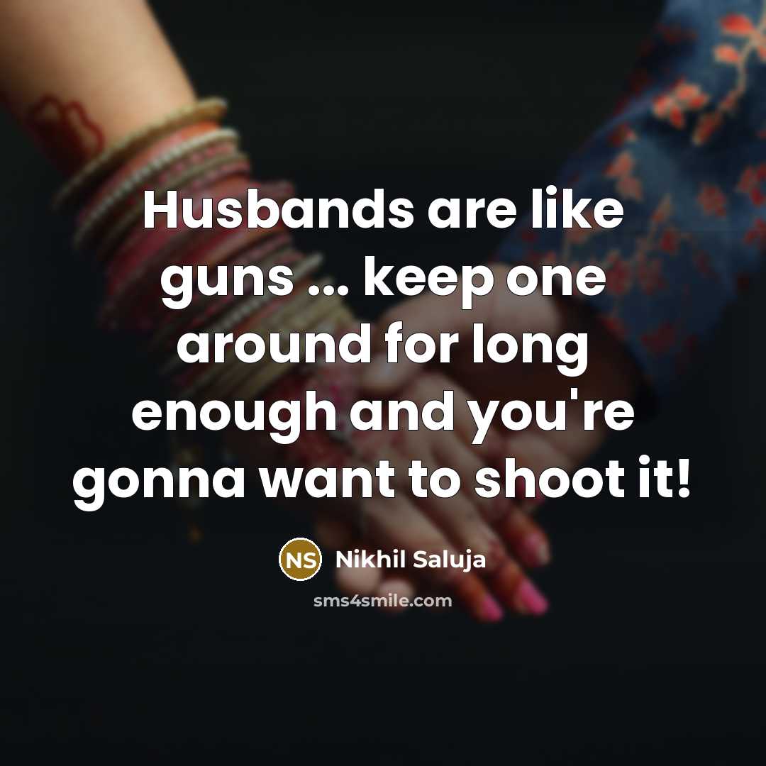 “Husbands are like guns ... keep one around for long…” quote by Nikhil Saluja