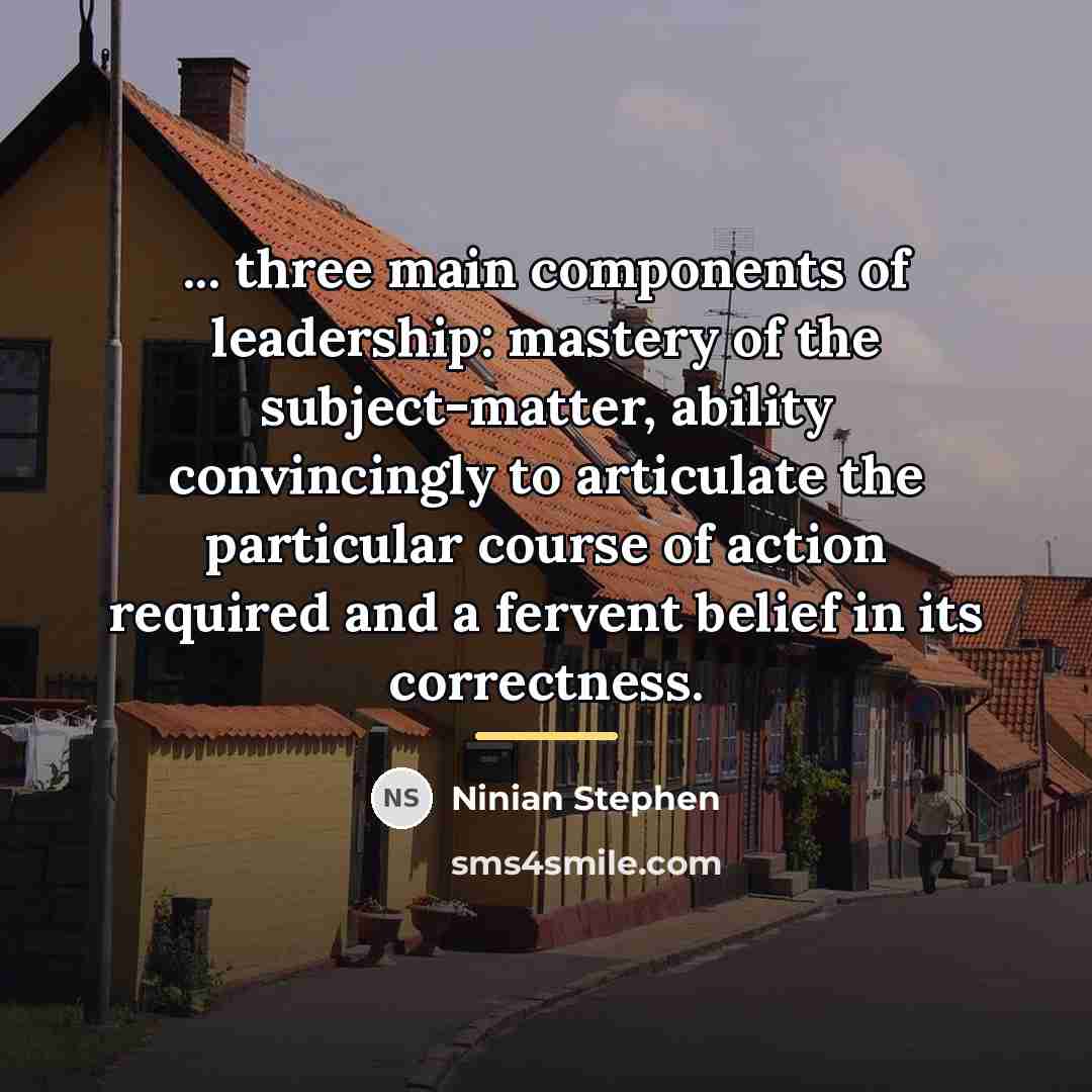 “... three main components of leadership: mastery of the subject-matter,…” quote by Ninian Stephen