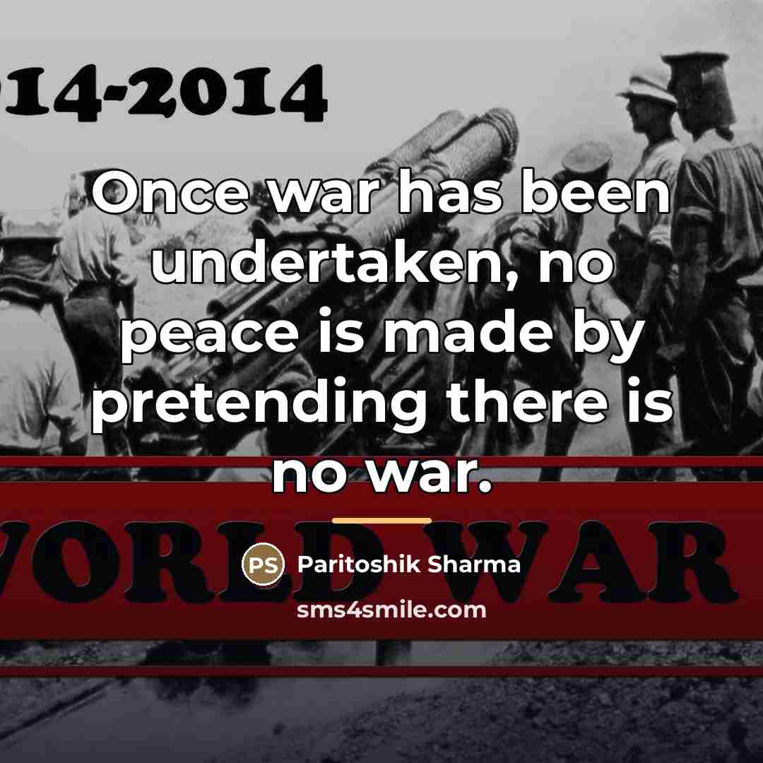 “Once war has been undertaken, no peace is made by…” quote by Paritoshik Sharma