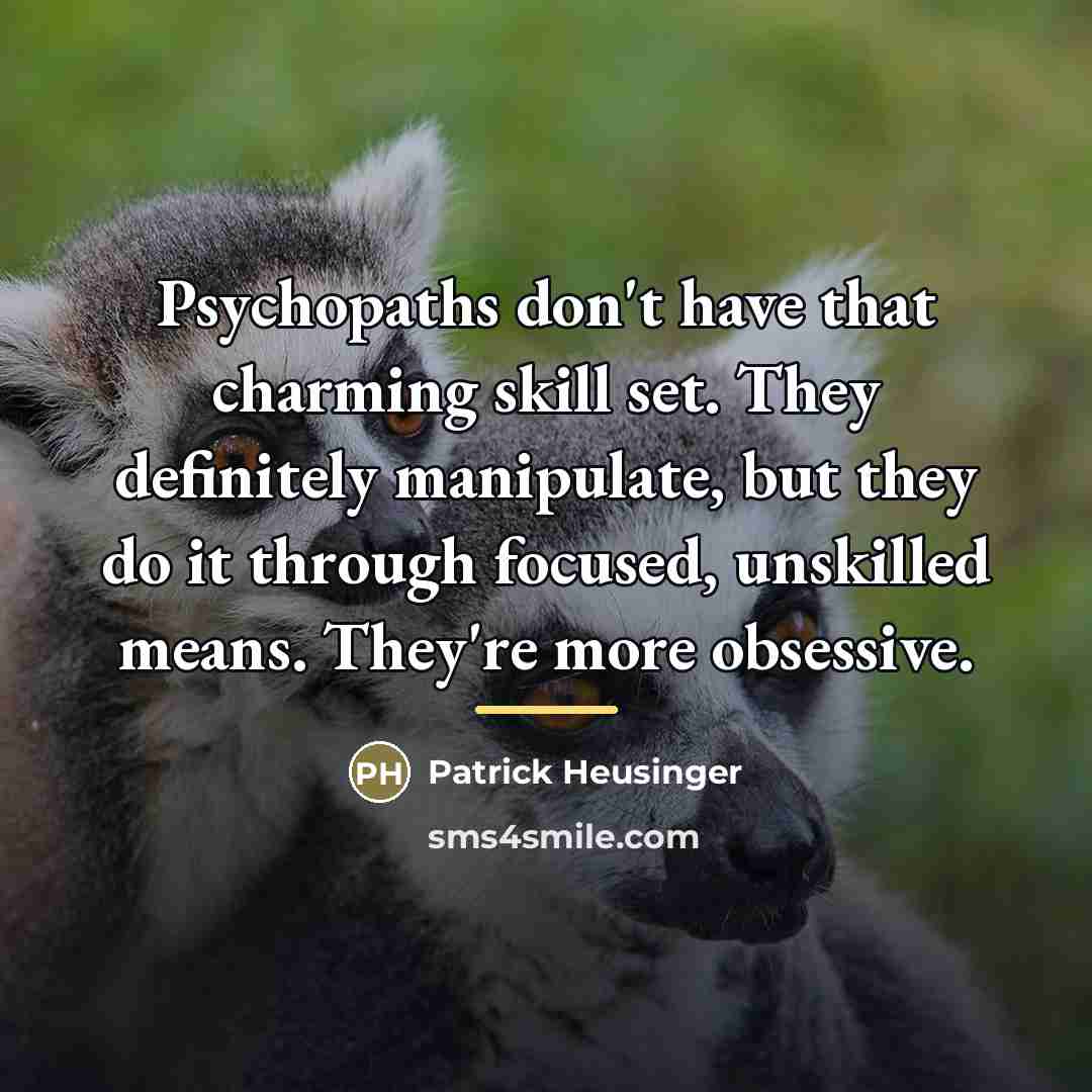 “Psychopaths don't have that charming skill set. They definitely manipulate,…” quote by Patrick Heusinger