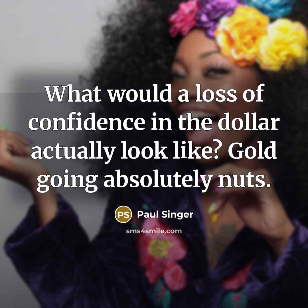 “What would a loss of confidence in the dollar actually…” quote by Paul Singer