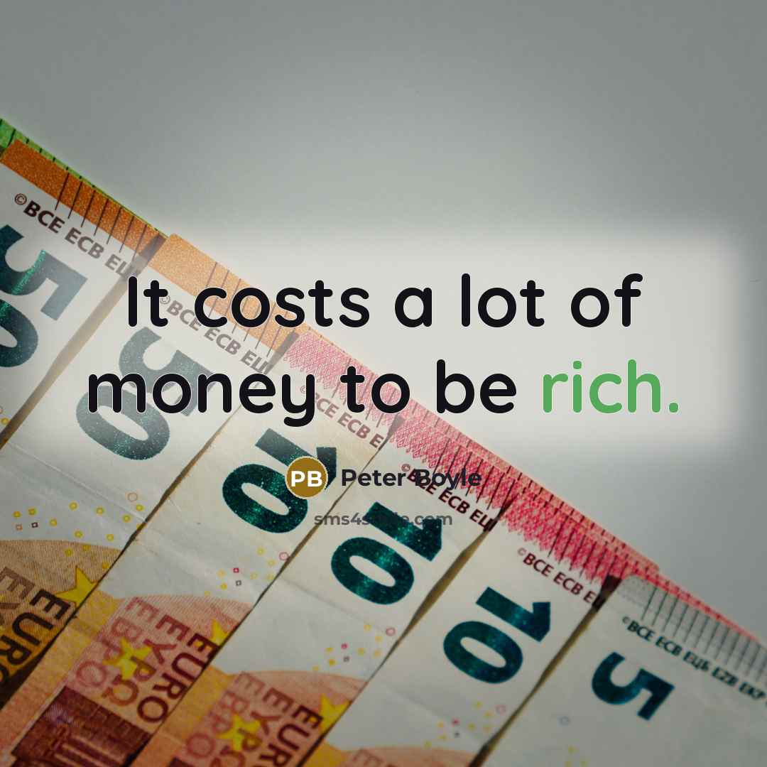“It costs a lot of money to be rich.…” quote by Peter Boyle