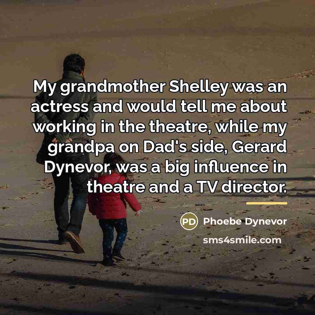 “My grandmother Shelley was an actress and would tell me…” quote by Phoebe Dynevor