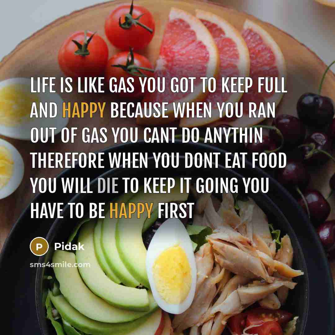 “Life is like gas you got to keep full and…” quote by Pidak