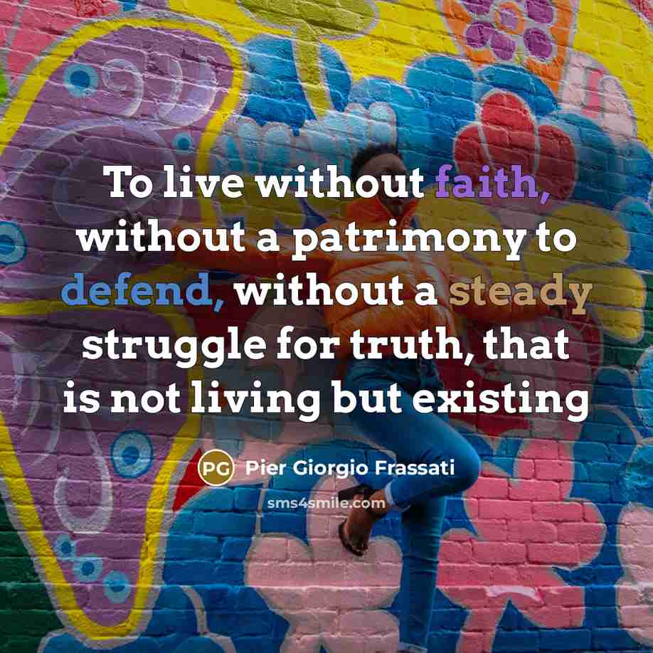 “To live without faith, without a patrimony to defend, without…” quote by Pier Giorgio Frassati