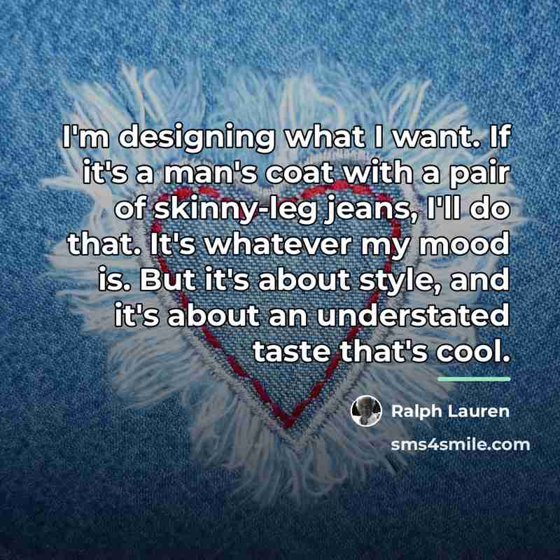 “I'm designing what I want. If it's a man's coat…” quote by Ralph Lauren