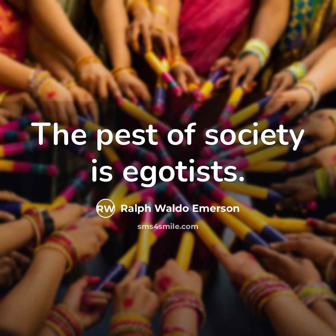 “The pest of society is egotists.…” quote by Ralph Waldo Emerson