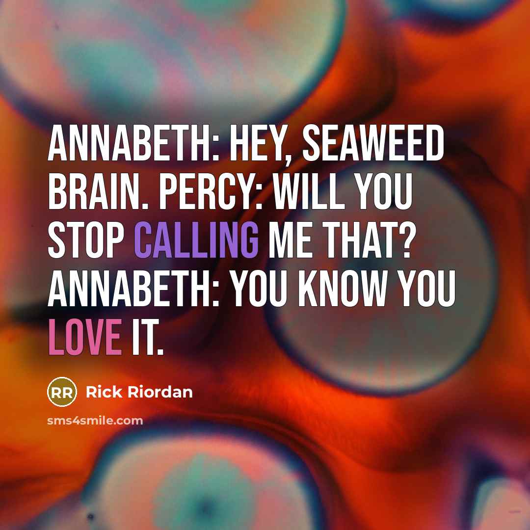 “Annabeth: Hey, Seaweed Brain. Percy: Will you stop calling me…” quote by Rick Riordan