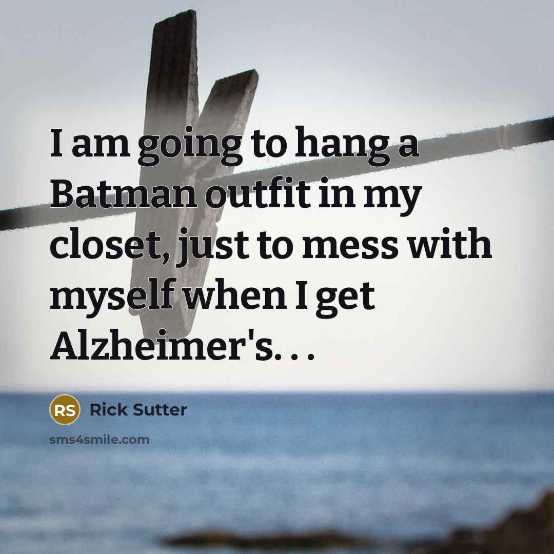 “I am going to hang a Batman outfit in my…” quote by Rick Sutter