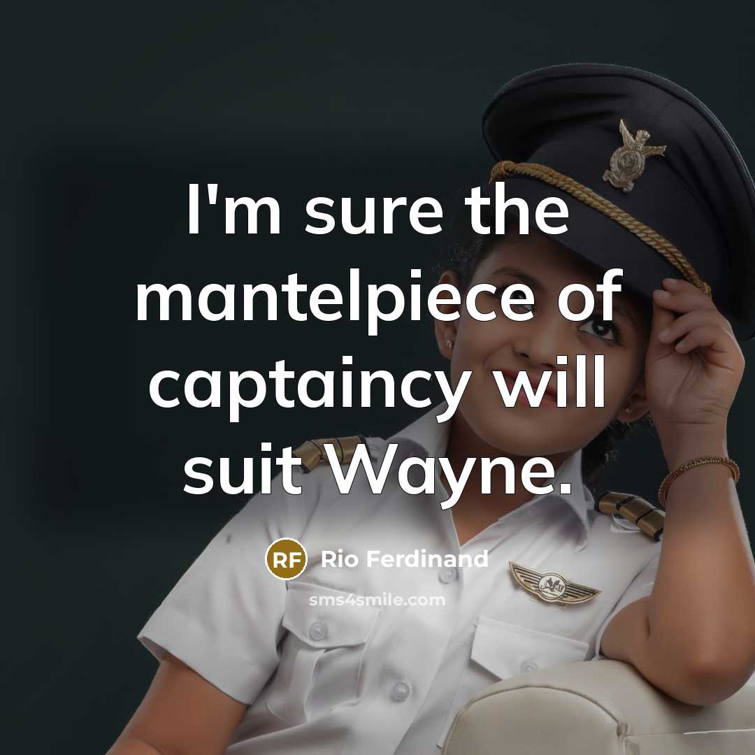 “I'm sure the mantelpiece of captaincy will suit Wayne.…” quote by Rio Ferdinand